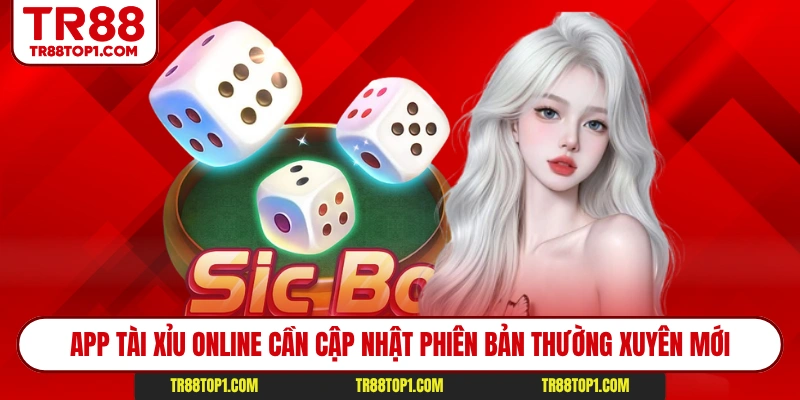 App tài xỉu online cần cập nhật phiên bản thường xuyên mới