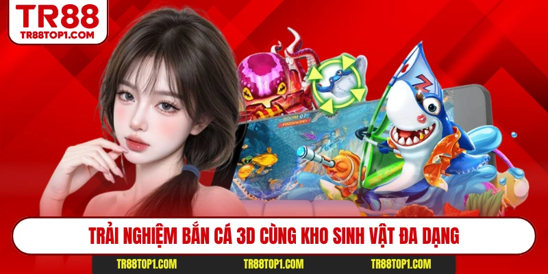 Trải nghiệm bắn cá 3D cùng kho sinh vật đa dạng Trải nghiệm bắn cá 3D cùng kho sinh vật đa dạng