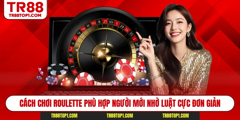 Cách chơi Roulette phù hợp người mới nhờ luật cực đơn giản
