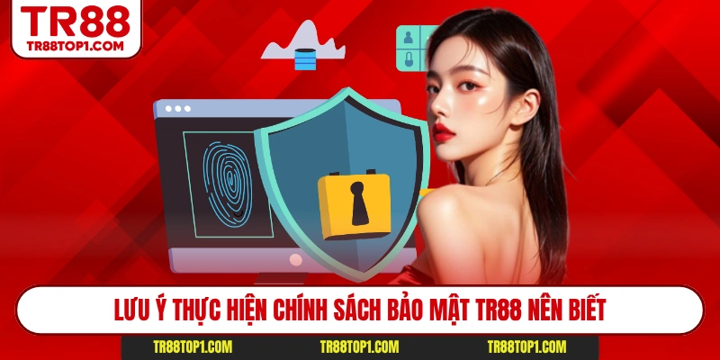 Lưu ý thực hiện chính sách bảo mật Tr88 nên biết