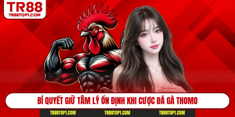 Bí quyết giữ tâm lý ổn định khi cược đá gà Thomo