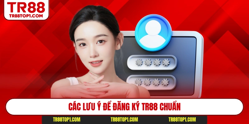 Các lưu ý để đăng ký Tr88 chuẩn