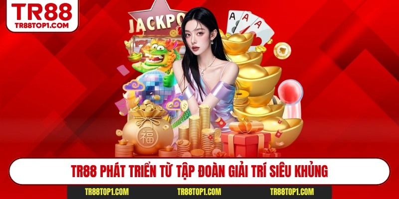 Tr88 phát triển từ tập đoàn giải trí siêu khủng