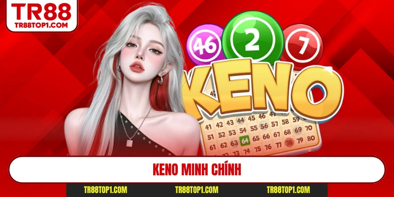 Keno Minh Chính - Top Sân Chơi Xổ Số Hấp Dẫn Nhất 2026