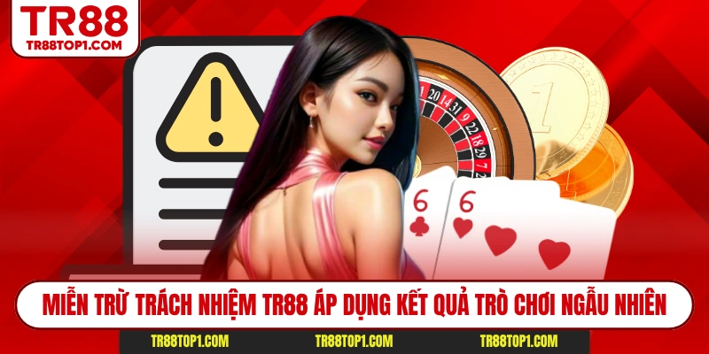 Miễn trừ trách nhiệm TR88 áp dụng kết quả trò chơi ngẫu nhiên