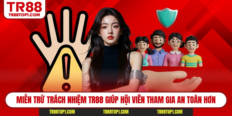 Miễn trừ trách nhiệm TR88 giúp hội viên tham gia an toàn hơn
