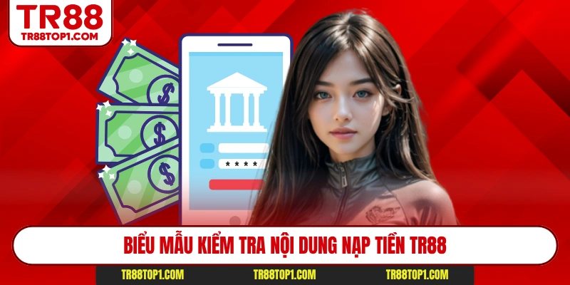 Biểu mẫu kiểm tra nội dung nạp tiền Tr88