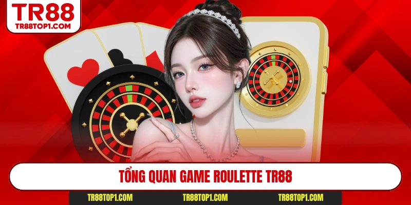 Tổng quan game Roulette Tr88 Tổng quan game Roulette Tr88