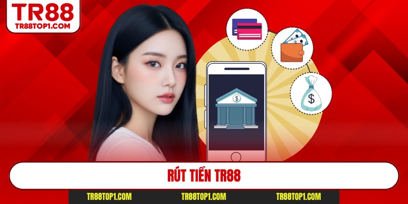 Rút thưởng từ Tr88 đa phương thức và cực tiện lợi 
