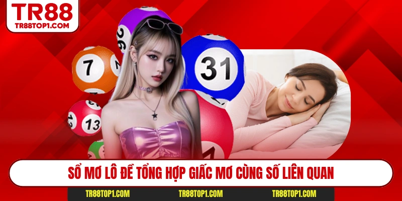 Sổ mơ lô đề tổng hợp giấc mơ cùng số liên quan Sổ mơ lô đề tổng hợp giấc mơ cùng số liên quan