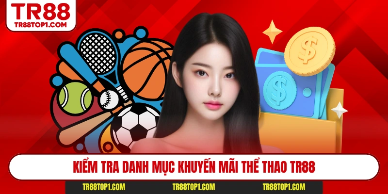 Kiểm tra danh mục khuyến mãi thể thao Tr88