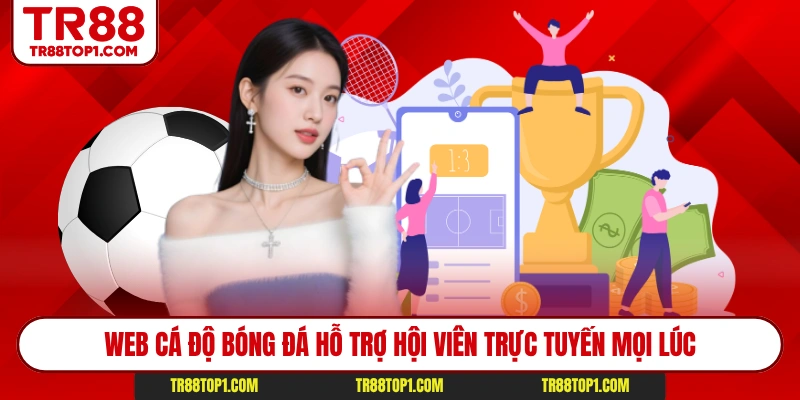 Web cá độ bóng đá hỗ trợ hội viên trực tuyến mọi lúc Web cá độ bóng đá hỗ trợ hội viên trực tuyến mọi lúc