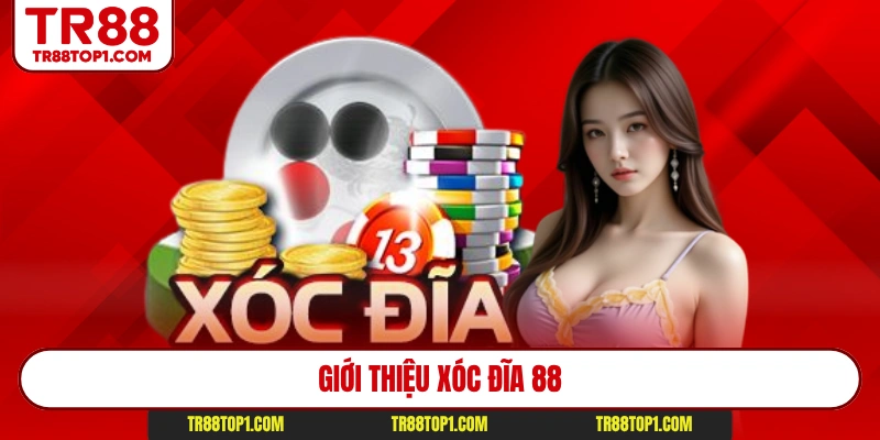 Giới thiệu xóc đĩa 88 Giới thiệu xóc đĩa 88